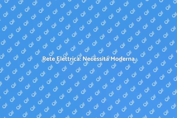 Rete Elettrica: Fondamentale Oggi