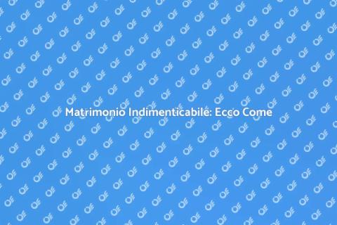 Organizzare un Matrimonio Perfetto
