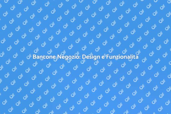 Ottimizza il tuo Negozio con un Bancone