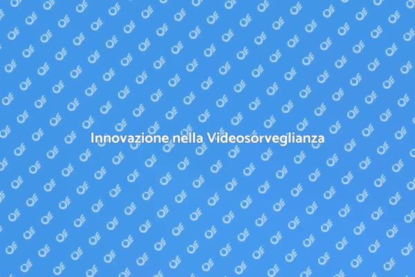 Videosorveglianza: Sicurezza Innovativa