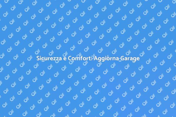 Aggiorna la Sicurezza del Tuo Garage