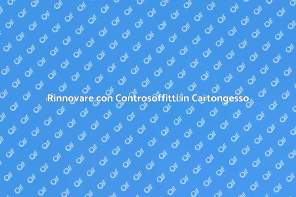 Costruire Controsoffitti in Cartongesso