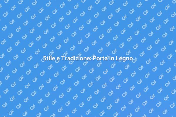 La Porta in Legno Grezzo: Un Must