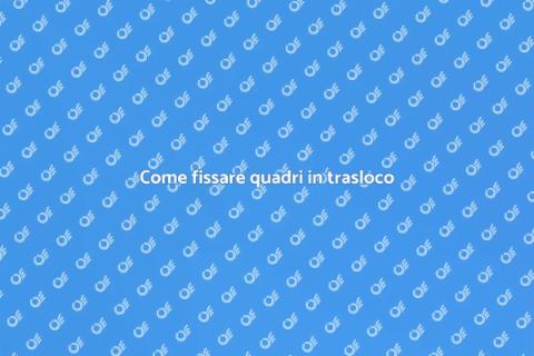 Fissare i quadri nel trasloco
