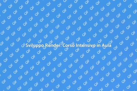 Corso Intensivo di Sviluppo Render