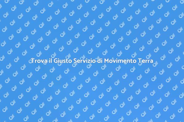 Scegli il Miglior Servizio di Movimento Terra