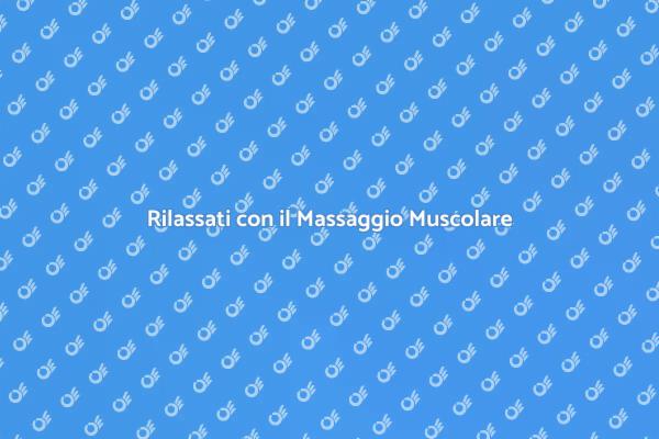 Massaggio Muscolare: Allevia e Rilassa
