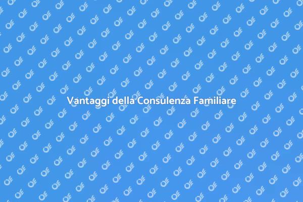 Benefici della Consulenza Familiare