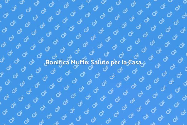 Proteggi la Tua Casa dalla Muffa