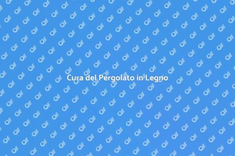 Manutenzione Pergolato in Legno