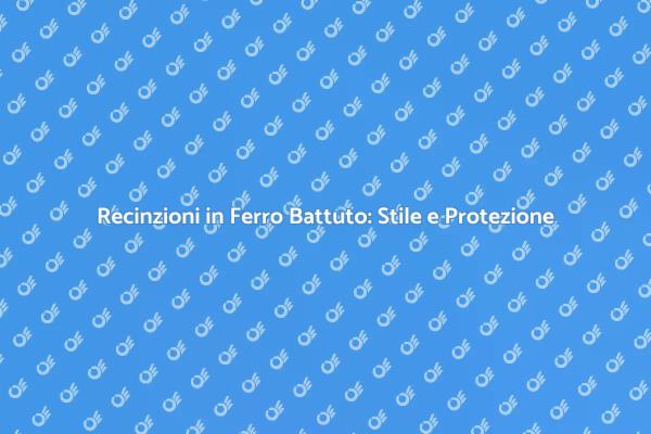 Scopri le Recinzioni in Ferro Battuto