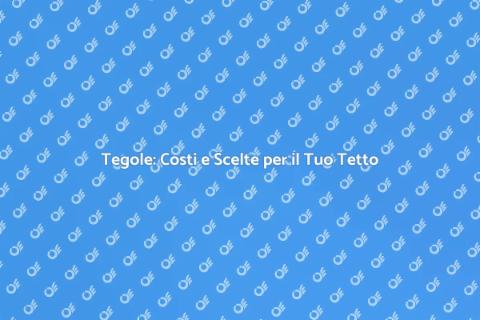 Prezzi delle Tegole: Guida Completa