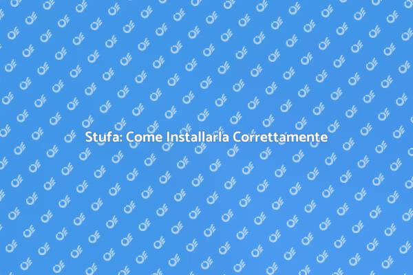 Installazione Stufa: Tutto Quello Che Devi Sapere