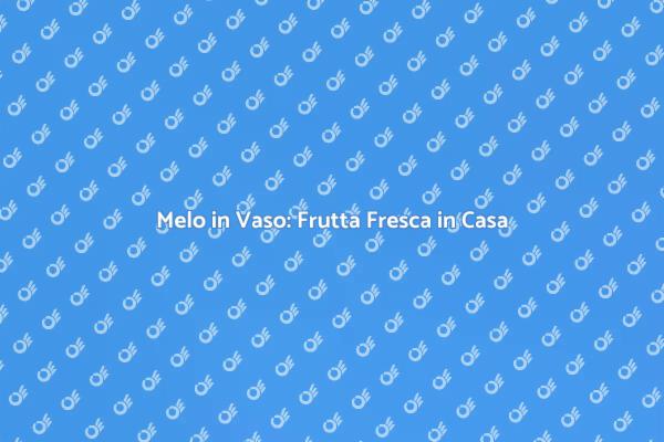 Come Coltivare un Melo in Vaso Facilmente