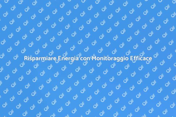 Monitoraggio Energetico: Risparmia e Sostieni