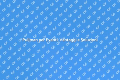 Noleggio Pullman per Eventi Culturali