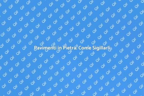 Sigillare Pavimenti in Pietra: Guida
