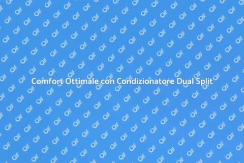 Condizionatore Dual Split: Comfort Efficiente