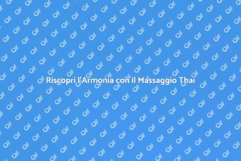 Massaggio Thailandese per Armonia e Benessere