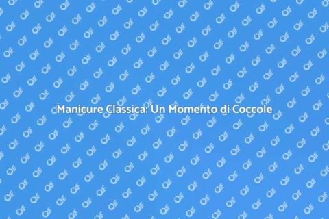 Manicure Classica: Bellezza e Relax