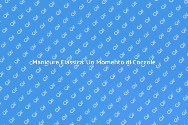 Manicure Classica: Cura e Relax per Te