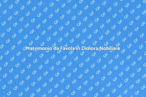 La Location Perfetta per il Tuo Matrimonio