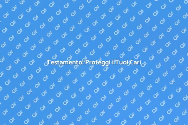 Pianificazione del Futuro con un Testamento