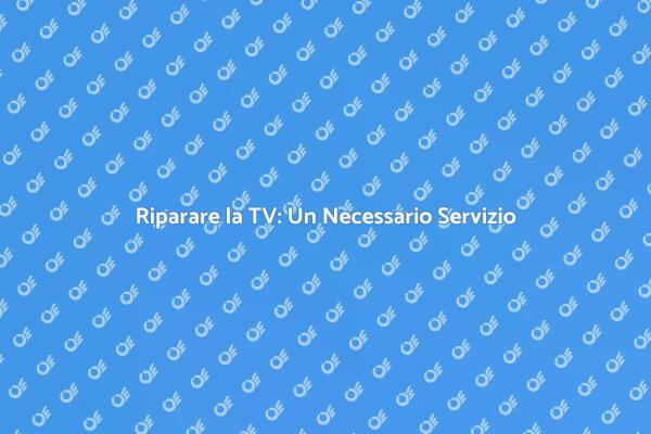 TV Riparazione: Ritorna al Divertimento