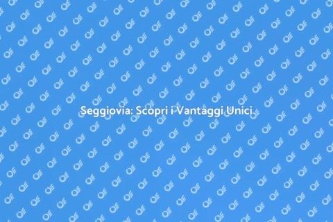 Seggiovia: Comfort e Funzionalità Unici