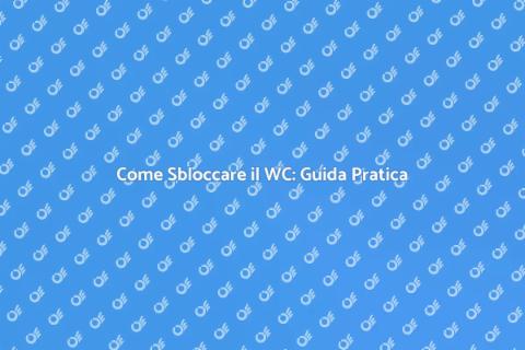 Sbloccare Scarico WC: Soluzioni Efficaci