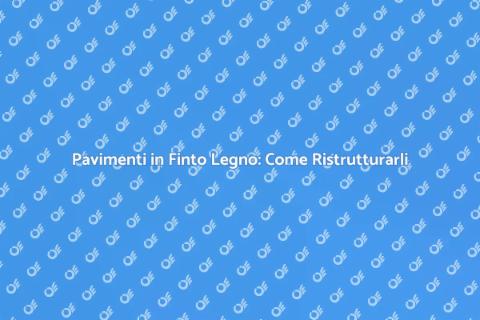 Ristrutturare Pavimenti in Finto Legno