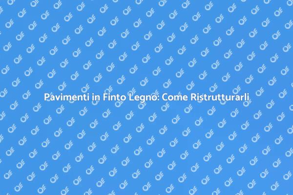 Ristrutturazione Pavimenti: Finto Legno