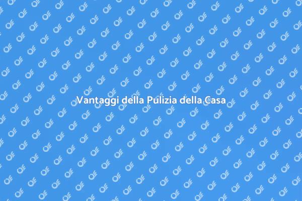 Pulizia e Benessere: Scopri di più