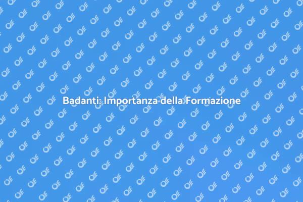 Badanti e Formazione: Un Necessario Passo