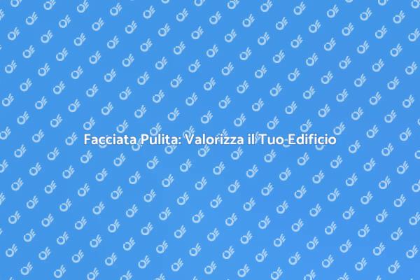 Rinnova la Tua Casa con la Pulizia della Facciata