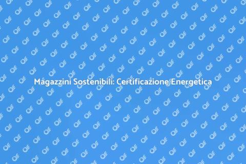 Certificazione Energetica Magazzini