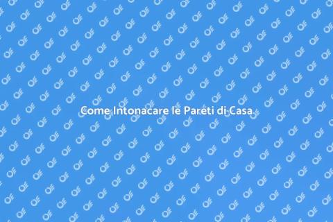 Intonacare le Pareti di Casa