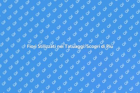 Tatuaggio con Fiori Stilizzati: Significato