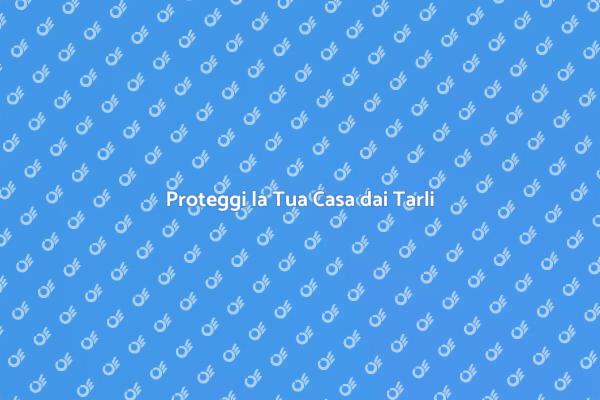 Protezione Efficace Contro i Tarli