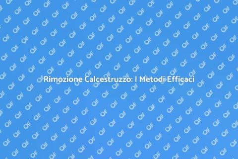 Rimozione Calcestruzzo: Guida Pratica