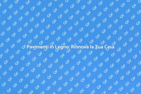 Installazione Pavimenti in Legno