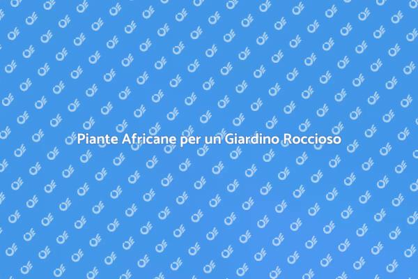 Trasforma il tuo Giardino con Piante Africane