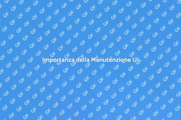 Manutenzione UI: Fondamentale per il Successo