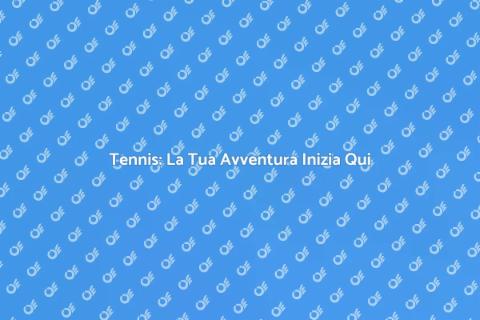 Lezioni di Tennis: Inizia a Giocare