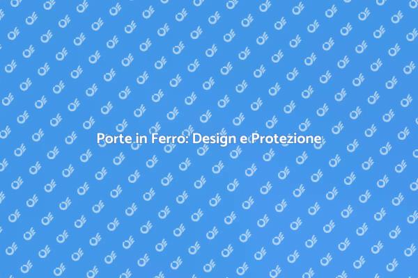 Porte in Ferro: La Scelta Sicura