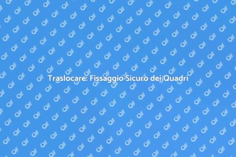 Fissaggio Quadri Durante un Trasloco