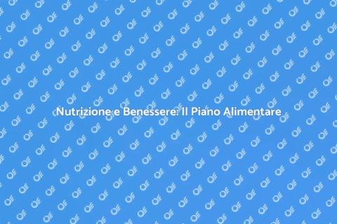 Piano Alimentare: Salute e Benessere