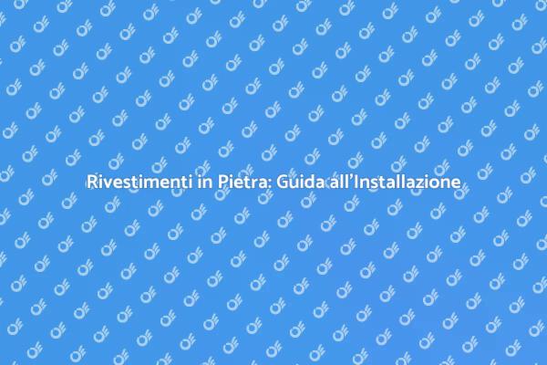 Installazione Rivestimenti in Pietra