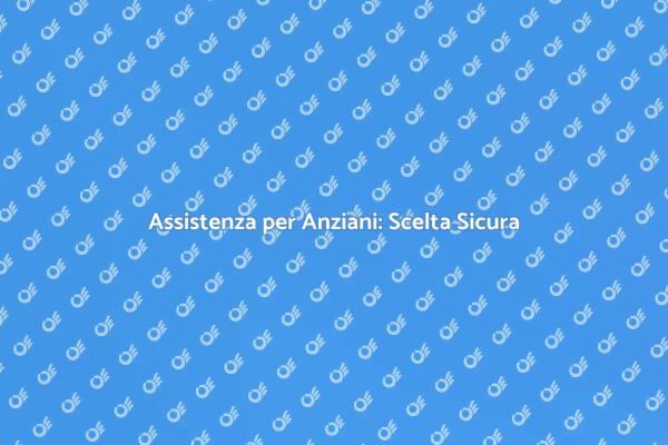 Sicurezza e Benessere per Anziani