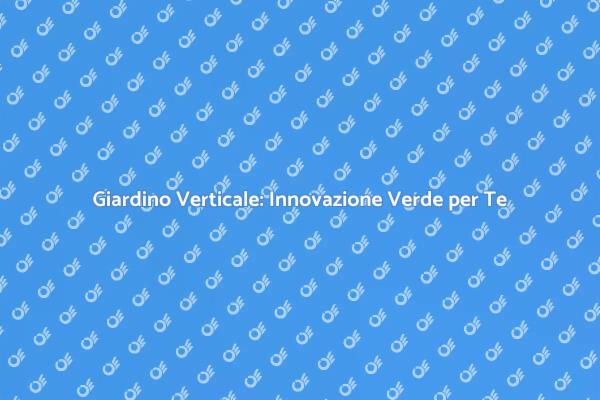 Rinnova il Tuo Spazio con Verde Verticale